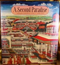 A Second Paradise: Indian Courtly Life, 1600-1900