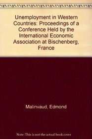 Unemployment in Western Countries: Proceedings of a Conference Held by the International Economic Association at Bischenberg, France