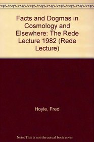 Facts and Dogmas in Cosmology and Elsewhere: The Rede Lecture 1982