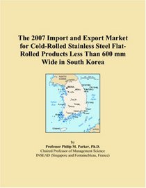 The 2007 Import and Export Market for Cold-Rolled Stainless Steel Flat-Rolled Products Less Than 600 mm Wide in South Korea