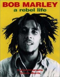 Bob Marley: A Rebel Life : A Photobiography 1973-1980