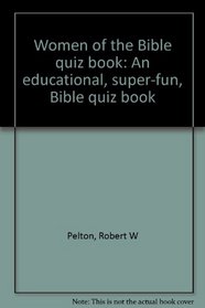 Women of the Bible quiz book: An educational, super-fun, Bible quiz book