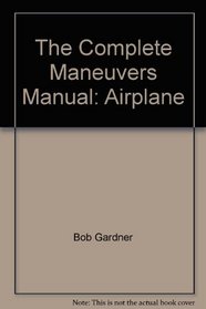 The Complete Maneuvers Manual: Airplane