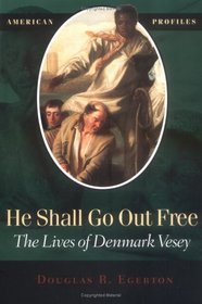 He Shall Go Out Free: The Lives of Denmark Vesey (American Profiles (Madison, Wis.).)
