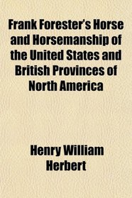 Frank Forester's Horse and Horsemanship of the United States and British Provinces of North America