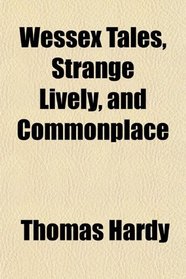 Wessex Tales, Strange Lively, and Commonplace