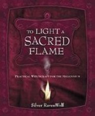 To Light a Sacred Flame: Practical Witchcraft for the Millennium