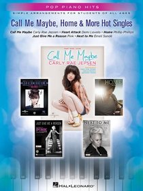 Call Me Maybe, Home, & More Hot Singles: Pop Piano Hits Series - Simple Arrangements for Students of All Ages