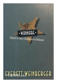 Wannabe: A Would-Be Player's Misadventures in Hollywood