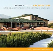 Passive Solar Architecture: Heating, Cooling, Ventilation and Daylighting Using Natural Flows