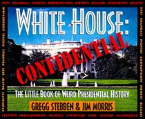 White House Confidential: The Little Book of Weird Presidential History