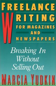 Freelance Writing for Magazines and Newspapers: Breaking in Without Selling Out (Harperresource Book)