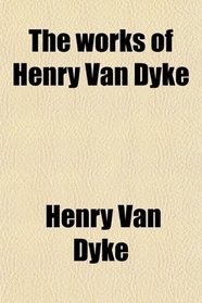 The works of Henry Van Dyke