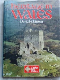 Heritage in Wales: A guide to the ancient and historic sites in the care of Cadw: Welsh Historic Monuments