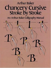 Chancery Cursive: Stroke by Stroke, an Arthur Baker Calligraphy Manual