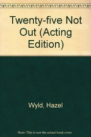 Twenty-Five Not Out: A Play (Acting Edition)