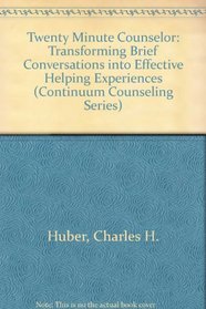 The Twenty-Minute Counselor: Transforming Brief Conversations into Effective Helping Experiences (Continuum Counseling Series)