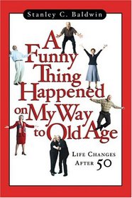 A Funny Thing Happened On My Way To Old Age: Life Changes After 50