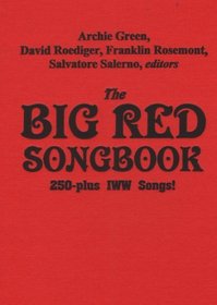 The Big Red Songbook: 250-Plus IWW Songs!