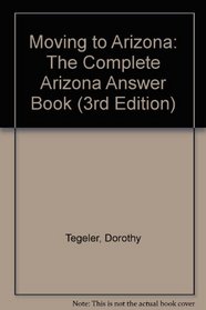 Moving to Arizona: The Complete Arizona Answer Book (3rd Edition)