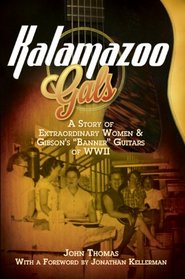 Kalamazoo Gals: A Story of Extraordinary Women & Gibson's 