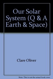 Our Solar System (Q & A Earth & Space)