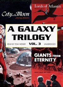 A Galaxy Trilogy, Volume 3: Giants from Eternity, Lords of Atlantis, and City on the Moon (Library Edition)