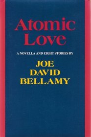 Atomic Love: A Novella and Eight Stories