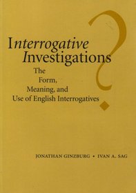 Interrogative Investigations: The Form, Meaning, and Use of English Interrogatives (Center for the Study of Language and Information - Lecture Notes)