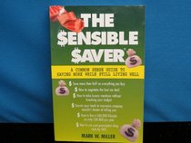 The Sensible Saver: A Common Sense Guide to Saving More While Still Living Well