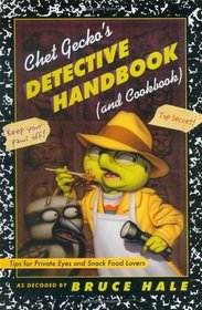 Chet Gecko's Detective Handbook (and Cookbook) : Tips for Private Eyes and Snack Food Lovers (Chet Gecko)
