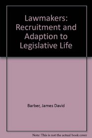 Lawmakers: Recruitment and Adaption to Legislative Life