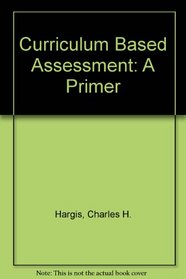 Curriculum Based Assessment: A Primer
