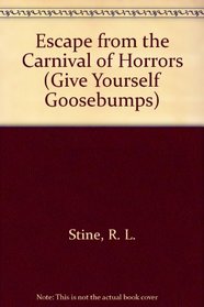 Escape from the Carnival of Horrors (Give Yourself Goosebumps, No 1)