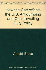 How the Gatt Affects the U.S. Antidumping and Countervailing Duty Policy