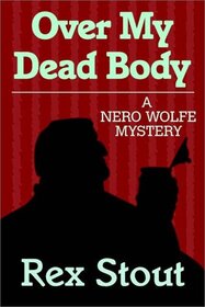 Over My Dead Body (Nero Wolfe, Bk 7) (Large Print)