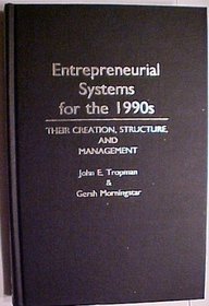 Entrepreneurial Systems for the 1990s: Their Creation, Structure, and Management