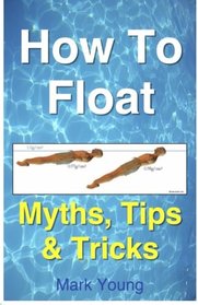 How To Float: Tips and Tricks To Help Anyone Float When Learning How To Swim