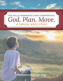 God. Plan. Move.: A topical Bible study based on the 3 core elements of the Hello Mornings Routine