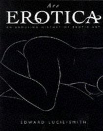 Ars Erotica .. An Arousing History of Erotic Art