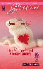 The Sisterhood of the Dropped Stitches (Sisterhood, Bk 1) (Love Inspired (Large Print))