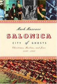Salonica, City of Ghosts : Christians, Muslims and Jews, 1430-1950