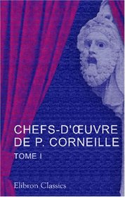 Chefs-d'?uvre de P. Corneille: Tome 1 (French Edition)