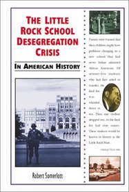 The Little Rock School Desegregation Crisis in American History (In American History)