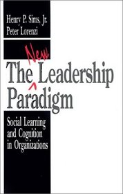 The New Leadership Paradigm : Social Learning and Cognition in Organizations