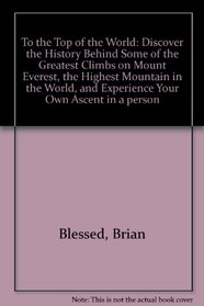 To the Top of the World: Discover the History Behind Some of the Greatest Climbs on Mount Everst, the Highest Mountain in the World, and Experience Your Own Ascent in a person