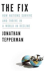 The Fix: How Nations Survive and Thrive in a World in Decline