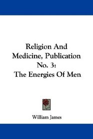 Religion And Medicine, Publication No. 3: The Energies Of Men