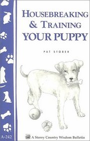 Housebreaking and Training Your Puppy (Storey Country Wisdom Bulletin, a-242)