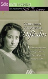 Cómo tratar con personas difíciles (Just Between Us) (Spanish Edition)